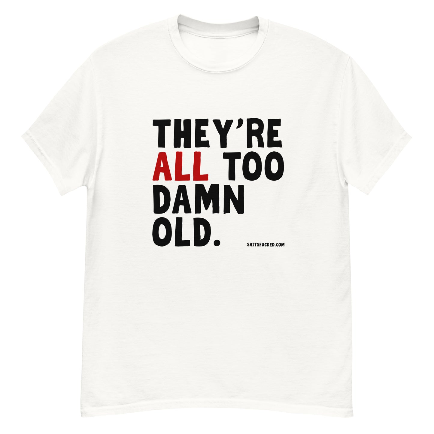 A funny political shirt that says they're all too damn old