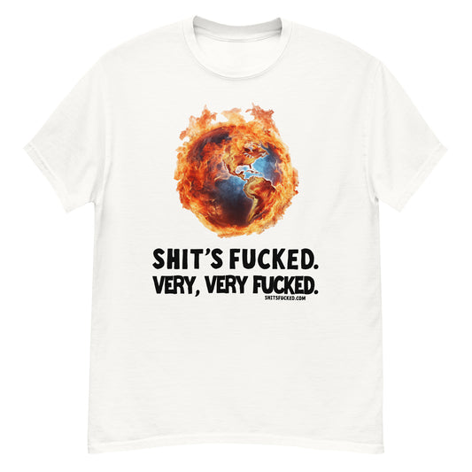 A funny shit with a picture of the earth on fire that says shits fucked, very very fucked
